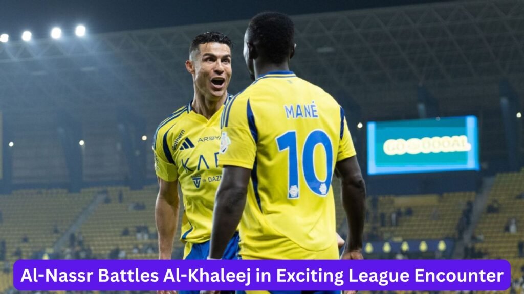 Al-Nassr Battles Al-Khaleej in Exciting League Encounter