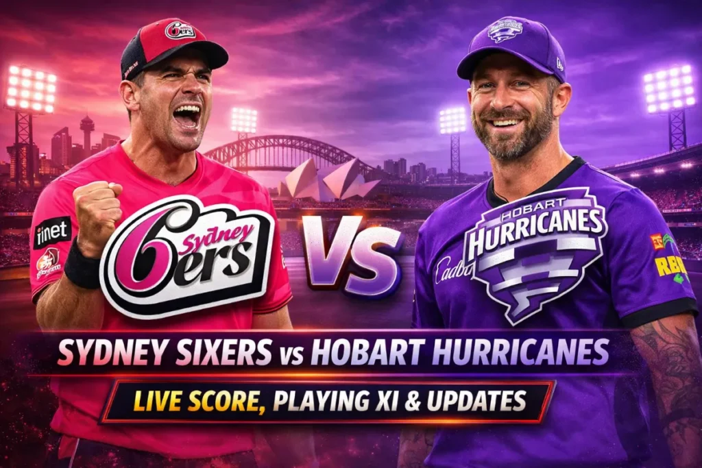 Sydney Sixers vs Hobart Hurricanes Live Score, Playing XI & Updates
